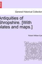 Antiquities of Shropshire. [With Plates and Maps.] Vol. V. af Robert William Eyton