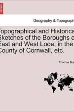 Topographical and Historical Sketches of the Boroughs of East and West Looe, in the County of Cornwall, Etc. af Thomas Bond