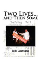 Two Lives...and Then Some af REV Dr Gordon Graham