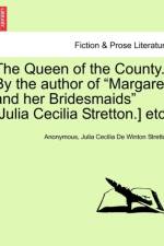 The Queen of the County. by the Author of Margaret and Her Bridesmaids [Julia Cecilia Stretton.] Etc. Vol. I af Anonymous