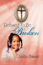 Refused to Be Broken af Anita Hasan