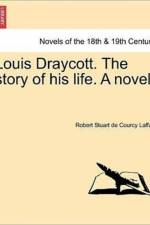 Louis Draycott. the Story of His Life. a Novel. af Robert Stuart De Courcy Laffan
