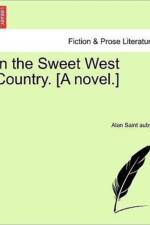 In the Sweet West Country. [A Novel.] af Alan Saint Aubyn