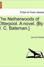 The Netherwoods of Otterpool. a Novel. [By J. C. Bateman.] af Jane Carr Bateman
