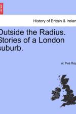 Outside the Radius. Stories of a London Suburb. af W Pett Ridge