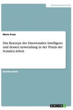 Das Konzept der Emotionalen Intelligenz und dessen Anwendung in der Praxis der Sozialen Arbeit af Maria Prass