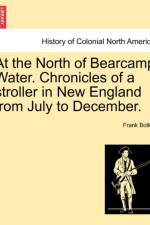 At the North of Bearcamp Water. Chronicles of a Stroller in New England from July to December. af Frank Bolles