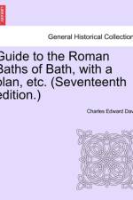 Guide to the Roman Baths of Bath, with a Plan, Etc. (Seventeenth Edition.) af Charles Edward Davis
