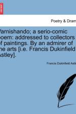 Varnishando; A Serio-Comic Poem af Francis Dukinfield Astley