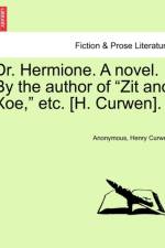 Dr. Hermione. a Novel. by the Author of Zit and Xoe, Etc. [H. Curwen]. af Anonymous