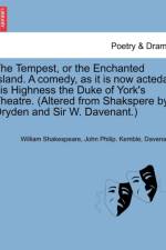 The Tempest, or the Enchanted Island. a Comedy, as It Is Now Actedat His Highness the Duke of York's Theatre. (Altered from Shakspere by Dryden and Sir W. Davenant.) af William Shakespeare
