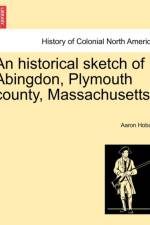 An Historical Sketch of Abingdon, Plymouth County, Massachusetts. af Aaron Hobart