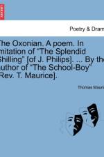 The Oxonian. a Poem. in Imitation of the Splendid Shilling [of J. Philips]. ... by the Author of the School-Boy [rev. T. Maurice]. af Thomas Maurice
