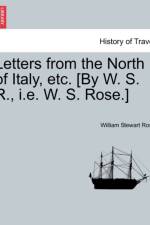 Letters from the North of Italy, Etc. [By W. S. R., i.e. W. S. Rose.] af William Stewart Rose
