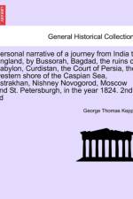 Personal Narrative of a Journey from India to England, by Bussorah, Bagdad, the Ruins of Babylon, Curdistan, the Court of Persia, the Western Shore of the Caspian Sea, Astrakhan, Nishney Novogorod, Moscow and St. Petersburgh, in the Year 1824. 2nd Ed af George Thomas Keppel