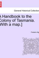 A Handbook to the Colony of Tasmania. [With a Map.] af Frederic Algar