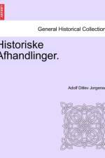 Historiske Afhandlinger. af Adolf Ditlev Jorgensen