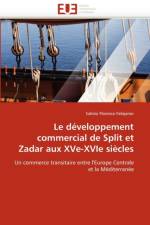 Le D veloppement Commercial de Split Et Zadar Aux Xve-Xvie Si cles af Fabijanec-S