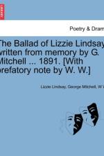 The Ballad of Lizzie Lindsay, Written from Memory by G. Mitchell ... 1891. [with Prefatory Note by W. W.] af W W