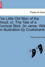 The Little Old Man of the Wood; Or, the Tale of a Comical Stick. [in Verse. with an Illustration by Cruikshank.] af Thomas Henry Sealy