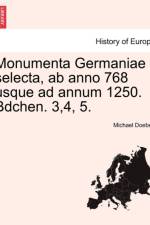 Monumenta Germaniae Selecta, AB Anno 768 Usque Ad Annum 1250. Bdchen. 3,4, 5. af Michael Doeberl