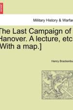 The Last Campaign of Hanover. a Lecture, Etc. [With a Map.] af Henry Brackenbury