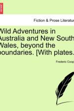 Wild Adventures in Australia and New South Wales, Beyond the Boundaries. [With Plates.] af Frederic Cooper