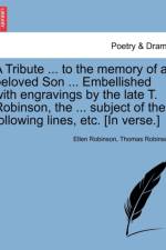 A Tribute ... to the Memory of a Beloved Son ... Embellished with Engravings by the Late T. Robinson, the ... Subject of the Following Lines, Etc. [in Verse.] af Thomas Robinson