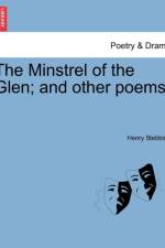 The Minstrel of the Glen; And Other Poems. af Henry Stebbing