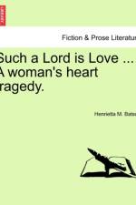 Such a Lord Is Love ... a Woman's Heart Tragedy. af Henrietta M Batson