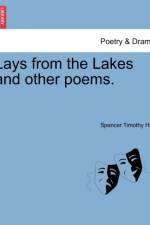 Lays from the Lakes and Other Poems. af Spencer Timothy Hall