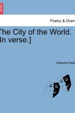 The City of the World. [In Verse.] af Catherine Napier