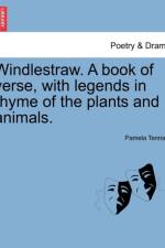Windlestraw. a Book of Verse, with Legends in Rhyme of the Plants and Animals. af Pamela Tennant