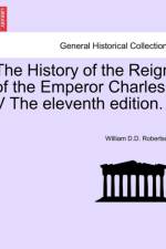 The History of the Reign of the Emperor Charles V the Eleventh Edition. af William D D Robertson