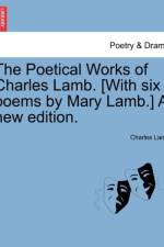 The Poetical Works of Charles Lamb. [With Six Poems by Mary Lamb.] a New Edition. af Charles Lamb