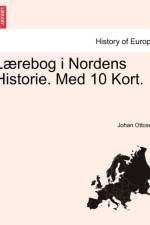 Laerebog I Nordens Historie. Med 10 Kort. af Johan Ottosen