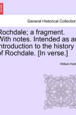 Rochdale; A Fragment. with Notes. Intended as an Introduction to the History of Rochdale. [In Verse.] af William Nuttall