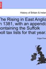 The Rising in East Anglia in 1381, with an Appendix Containing the Suffolk Poll Tax Lists for That Year. af Edgar Powell