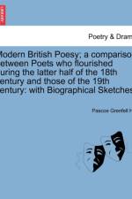 Modern British Poesy; A Comparison Between Poets Who Flourished During the Latter Half of the 18th Century and Those of the 19th Century af Pascoe Grenfell Hill