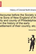 Discourse Before the Society of the Sons of New England of the City and County of Philadelphia, on the History of the Early Settlement of Their Country, Etc. af Samuel Breck
