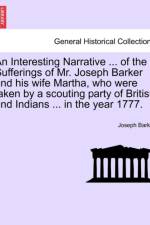 An Interesting Narrative ... of the Sufferings of Mr. Joseph Barker and His Wife Martha, Who Were Taken by a Scouting Party of British and Indians ... in the Year 1777. af Joseph Barker