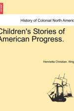 Children's Stories of American Progress. af Henrietta Christian Wright