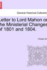 Letter to Lord Mahon on the Ministerial Changes of 1801 and 1804. af Earl Charles Grey