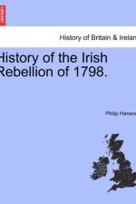 History of the Irish Rebellion of 1798. af Philip Harwood