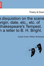 A Disquistion on the Scene, Origin, Date, Etc., Etc. of Shakespeare's Tempest. in a Letter to B. H. Bright. af Joseph Hunter