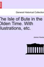 The Isle of Bute in the Olden Time. with Illustrations, Etc. af James Hewison