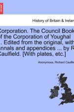 Corporation. the Council Book of the Corporation of Youghal ... Edited from the Original, with Annals and Appendices ... by R. Caulfield. [With Plates, Etc.] af Anonymous
