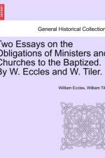 Two Essays on the Obligations of Ministers and Churches to the Baptized. by W. Eccles and W. Tiler. af William Eccles