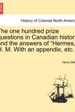 The One Hundred Prize Questions in Canadian History and the Answers of 