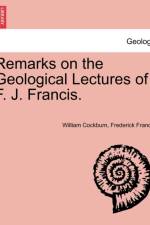 Remarks on the Geological Lectures of F. J. Francis. af William Cockburn